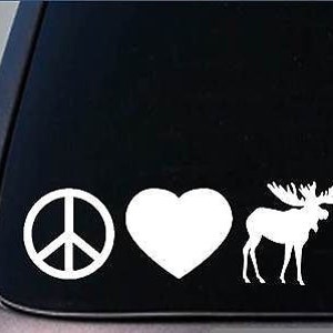 Peace Love Moose Sticker *H49* 8&quot; Vinyl Decal Maine Yellowstone