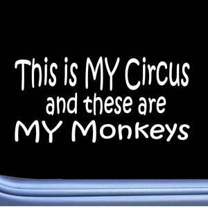 May include: White vinyl sticker with the text "This is MY Circus and these are MY Monkeys".