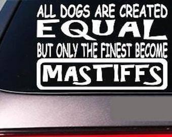 Mastiffs All Dogs Equal 6" Sticker *E544* Mastiff Neapolitan Bull Mastiff