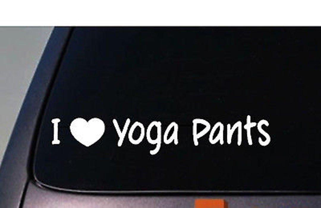I Love Yoga Pants 6 Sticker Car Window Vinyl Decal Sexy College Funny