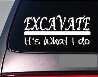 Excavate Sticker Decal *E293* Excavator Backhoe Contractor Dump Truck Builder