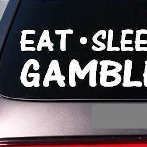 Eat Sleep Gamble Sticker *G888* 8&quot; Vinyl Casino Poker Chips Texas Holdem Bet Nv