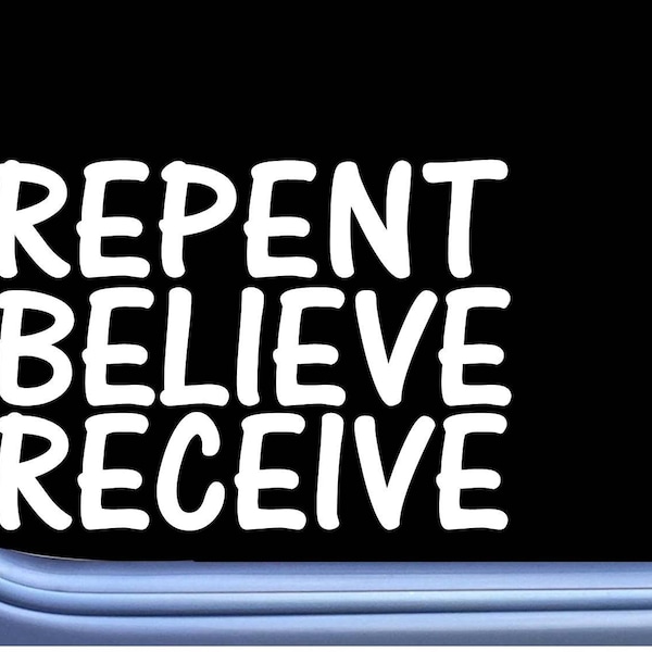 Repent Believe Receive Decal M111 6 Inch Christian Window Jesus God Sticker