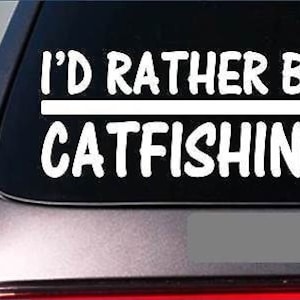 I&#39;D Rather Be A Catfishing *H669* 8 Inch Sticker Decal Catfish Stink Bait Hook