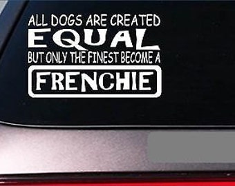 Frenchies Equal Sticker *G649* 8" Vinyl French Bulldog Bully Frenchy