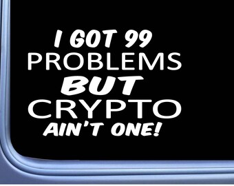 Crypto Decal 99 Problems M005 8" Sticker Car Window cryptocurrency bitcoin hodl