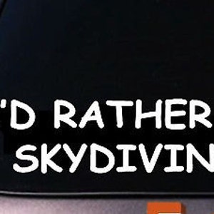 I&#39;D Rather Be Skydiving Decal Sticker Skydive Parachute 6&quot;