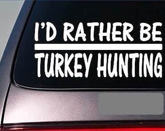 I'D Rather Be Turkey Hunting *H768* 8 Inch Sticker Decal Box Calls Mouth Call