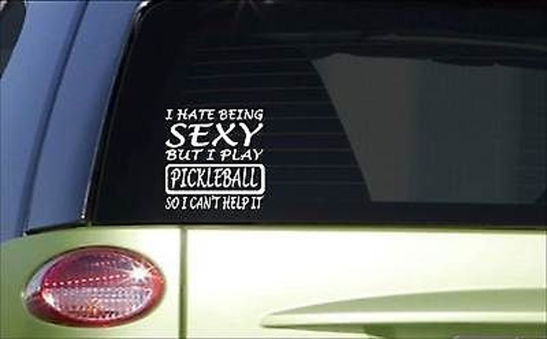 Pickleball Hate Being Sexy 6 Sticker H1 Decal Vinyl Paddle Court Etsy