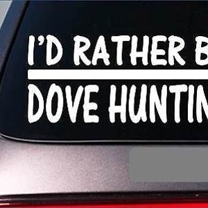 I&#39;D Rather Be A Dove Hunting *H680* 8 Inch Sticker Decal Camo Buckey Doves Shell