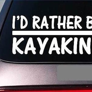 I&#39;D Rather Be Kayaking *H700* 8 Inch Sticker Decal Canoe Kayak Oar Boat