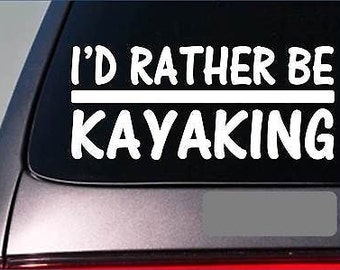 I'D Rather Be Kayaking *H700* 8 Inch Sticker Decal Canoe Kayak Oar Boat