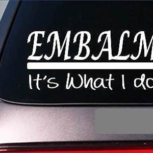 Embalm Sticker Decal *E321* Death Mortician Embalming Funeral Casket Parlor Love