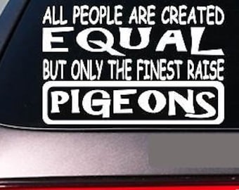 Pigeons All People Equal 6" Sticker *E478* Decal Vinyl Incubator Pigeon Homing