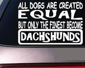 Dachshunds All Dogs Equal 6" Sticker *E515* Decal Vinyl Weiner Dog