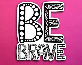 Be Brave Sticker (WATERPROOF)