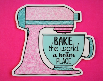 Bake the world a better place Sticker (WATERPROOF)