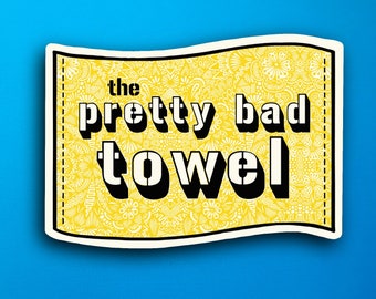 Pretty bad Towel Sticker (WATERPROOF)