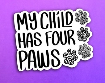 My Child has four paws Sticker (WATERPROOF)