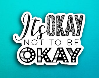 It’s okay not to be okay Sticker (WATERPROOF)