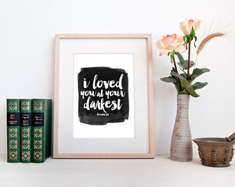 Bible quote, scripture print, INSTANT DOWNLOAD, Romans 5:8, I loved you at your darkest, black white watercolor decor wall art