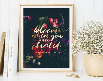 Bloom Where You Are Planted, PRINTABLE 1 Corinthians 7:20 floral Bible Scripture Inspirational Christian Devotional Wall Art Dorm Decor PDEV