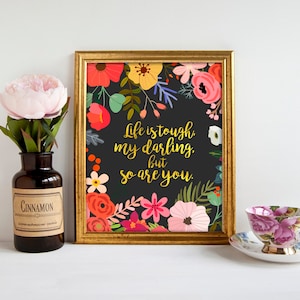 Life Is Tough My Darling But So Are You, PRINTABLE, floral wall art girl&#39;s nursery bedroom decor office study dorm home inspirational print
