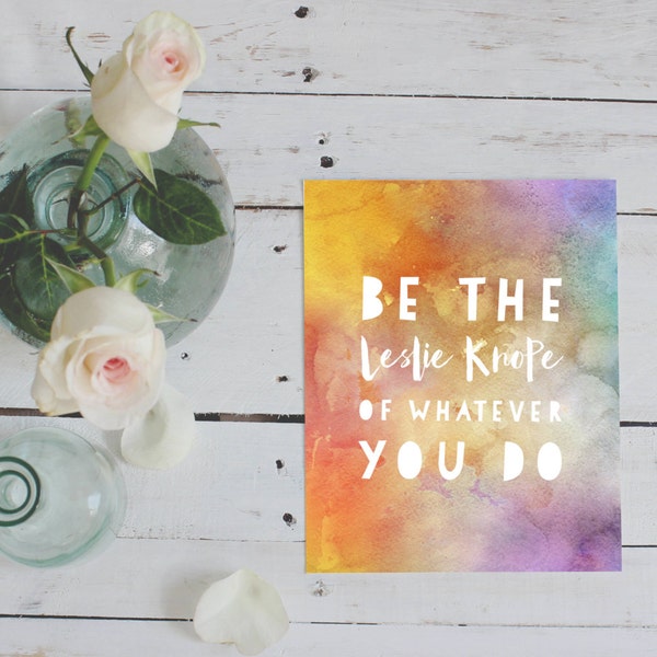 Be the Leslie Knope of whatever you do PRINTABLE Parks and Recreation quote print, office study dorm decor, college student gift wall art