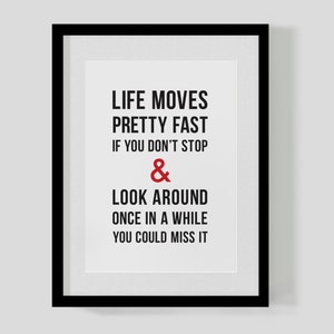 Ferris Bueller&#39;s Day Off classic film quote print – life moves pretty fast – Hipster Print – Free UK Delivery