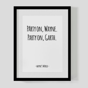 Wayne&#39;s World classic film quote print – Party On Wayne Party On Garth  – Hipster Print – Free UK Delivery