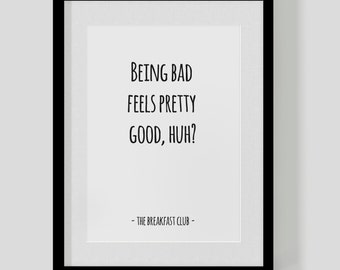 The Breakfast Club classic film quote print – Being bad feels pretty good– Hipster Print – Free UK Delivery