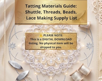 Tatting Materials Guide | Shuttle, Threads, Beads | Lace Making Supply List | Digital PDF Download
