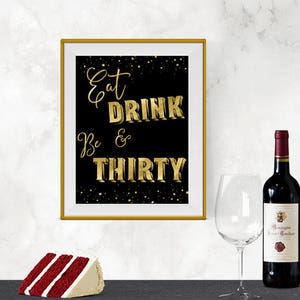 Printable Eat Drink and Be Thirty Black & Gold Roaring 20s, Great Gatsby Birthday Sign DIY Instant Download Typography Print