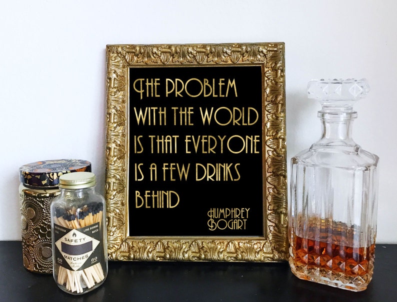 Black & Gold Printable Humphrey Bogart Few Drinks Behind Quote Roaring 20s, Great Gatsby, Bar, DIY Instant Download Typography Print image 1
