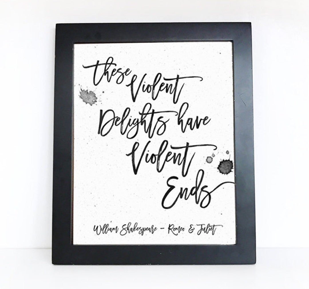 These Violent Ends Have Violent Delights Printable These Violent Delights Have Violent Ends William Shakespeare