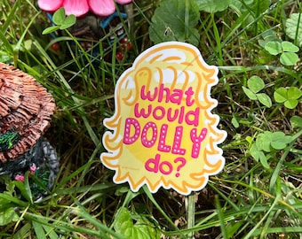 May include: A yellow sticker with a cartoon blonde wig and the text "What would Dolly do?" in pink and white letters with white polka dots.
