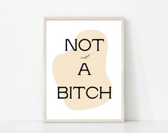 NOT not A BTICH Print | Printable Wall Art | Digital Download Art
