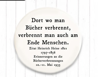 Dort wo man Bücher verbrennt ... Heinrich Heine Magnet in 2 Größen nach Wahl