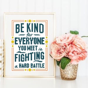 Be Kind For Everyone You Meet Is Fighting A Hard Battle - Cross Stitch Pattern - Instant Download