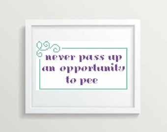 Never Pass Up An Opportunity To Pee - Cross Stitch Pattern - Instant Download