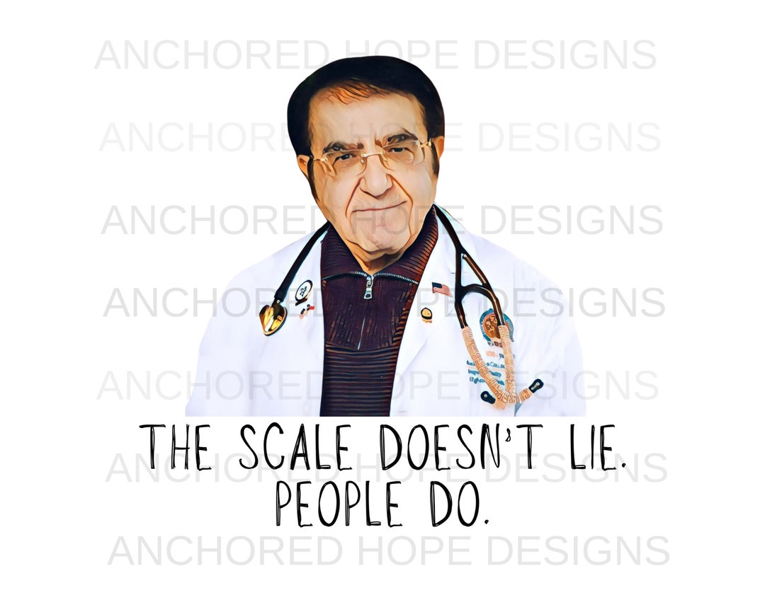 Dr Now the Scale Doesn't Lie People Do PNG Design My 600 Lb Life