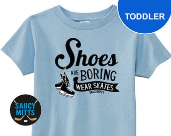 Toddler Hockey Shirt Shoes Are Boring Wear Hockey Skates