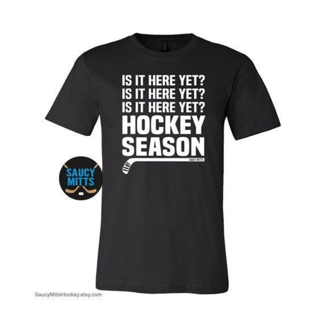 Hockey Season is It Here Yet? Funny Hockey Shirt for Men Women