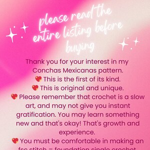 May include: Pink background with white text that reads "IMPORTANT NOTICE please read the entire listing before buying Thank you for your interest in my Conchas Mexicanas pattern. This is the first of its kind. This is original and unique. Please remember that crochet is a slow art, and may not give you instant gratification. You may learn something new and that's okay! That's growth and experience. You must be comfortable in making an fsc stitch = foundation single crochet. Happy Hooking!"