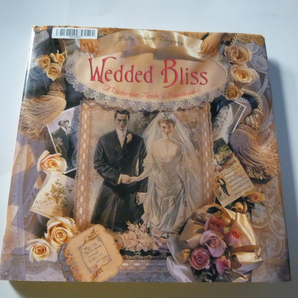 Wedded Bliss A Victorian Bride's Handbook of Courtship, Engagement, Marriage by Molly Dolan Blalyney; Gift for Bride, Wedding Planner Book