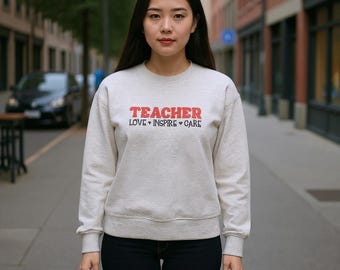 Teacher Sweatshirt: Love Inspire Care - Cozy Crewneck Gift