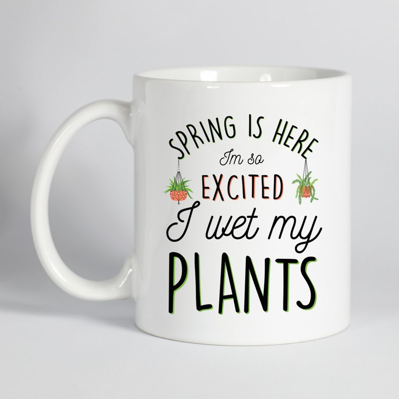 Spring is here I'm so excited I wet my plants Funny Etsy