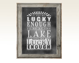 Lake House Poster | 18x24" If you're lucky enough to be at the lake you're lucky enough | Vintage Chalkboard Rustic Cottage Chic UNFRAMED