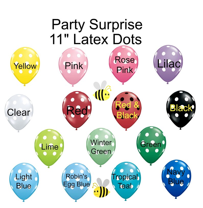 May include: Assortment of 11 inch latex balloons with polka dots in various colors, including yellow, pink, rose pink, lilac, clear, red, red and black, black, lime, winter green, green, light blue, robin's egg blue, tropical teal, and navy blue. The balloons are arranged in a circle with a bee illustration in the center.