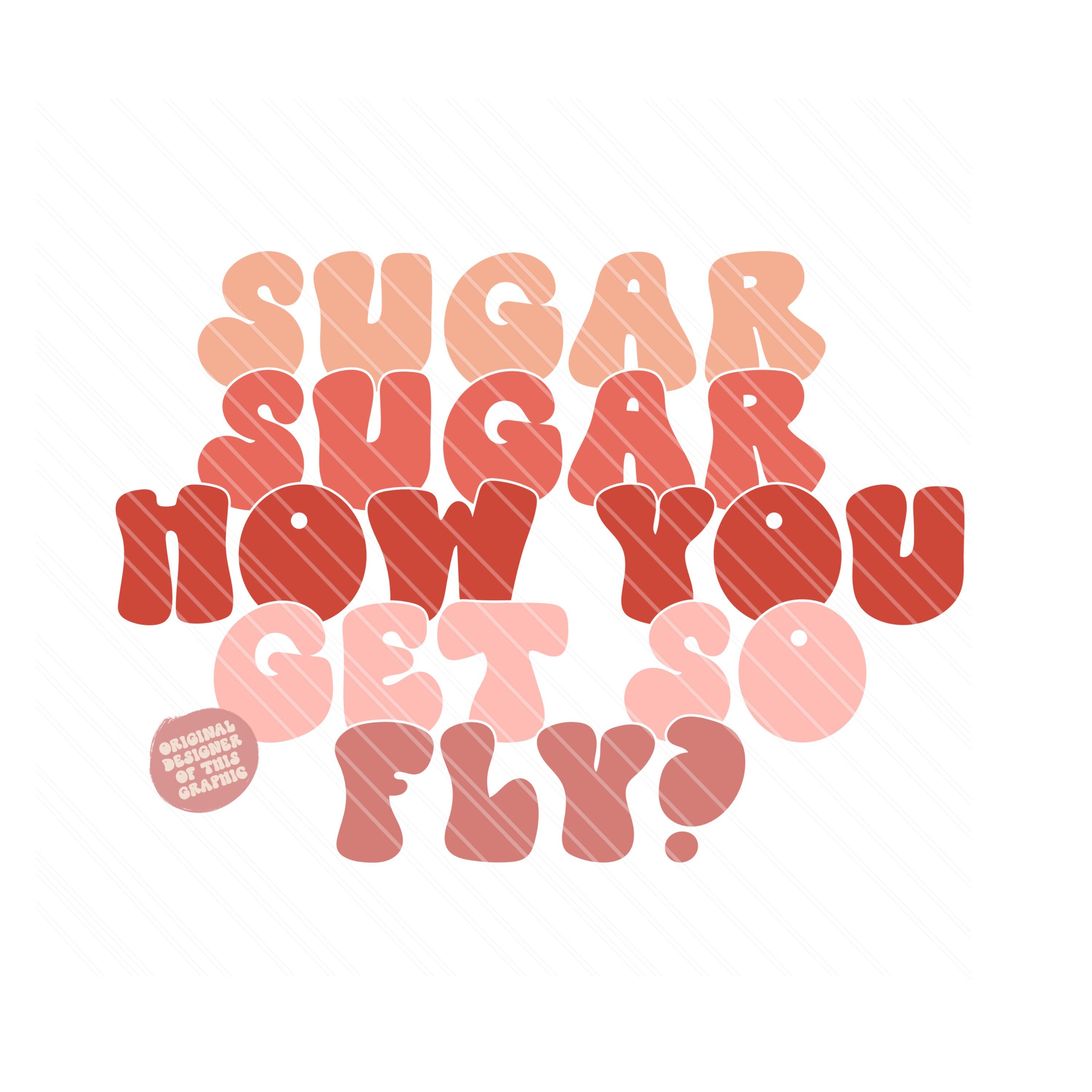 How You Get so Fly Sublimation Sugar Sugar PNG Digital Etsy